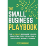 The Small Business Playbook: Practical Steps To Become A Profitable Business Owner