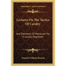 Lectures On The Tactics Of Cavalry: And Elements Of Maneuver For A Cavalry Regiment