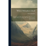 Westward ho!: Or the Voyages of Sir Amyas Leigh, knt. of Burrough, in the County of Devon, in the Reign of Her Most Glorious Majesty Queen Elizabeth