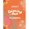 Adult Coloring Book: Flowers Edition: Art for Relaxation and Meditation
