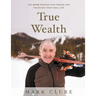 True Wealth: The GUIDE Process for Finding and Financing Your Ideal Life