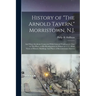 History of "The Arnold Tavern," Morristown, N.J.: And Many Incidents Connected With General Washington's Stay in This Place, as his Headquarters in Wi