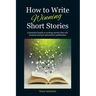 How to Write Winning Short Stories: A practical guide to writing stories that win contests and get selected for publication