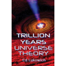 Trillion Years Universe Theory