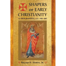 Shapers of Early Christianity: 52 Biographies, A.D. 100-400