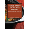 Super Tasty Crock Pot Recipes 2021: Delicious Recipes for a Healthy Life