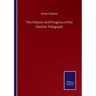 The History and Progress of the Electric Telegraph