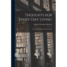 Thoughts for Every-day Living: From the Spoken and Written Words