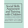 Social Skills Assessment and Training with Children: An Empirically Based Handbook