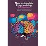 Neuro-Linguistic Programming for Women: A 30-Day NLP Plan to Build Confidence, Set Boundaries, and Improve Communication