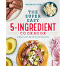 The Super Easy 5-Ingredient Cookbook
