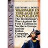Warfare in the Age of Napoleon-Volume 1: The Revolutionary Wars Against the First Coalition in Northern Europe and the Italian Campaign, 1789-1797