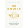 The Power of You: Manifest Your Wildest Dreams in Seven Steps
