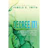 Decree It: Using faith-fueled self talk to increase your confidence, self-worth, and success