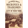 The General Society of Mechanics & Tradesmen of the City of New York: A History
