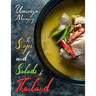The Soups and Salads of Thailand: The Complete Thai Soup and Salad Cookbook