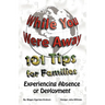 While You Were Away: 101 Tips for Families Experiencing Absence or Deployment