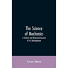 The Science of Mechanics: A Critical and Historical Account of Its Development