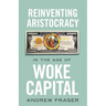 Reinventing Aristocracy in the Age of Woke Capital