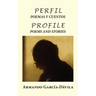 Perfil: Poemas y Cuentos: Profile: Poems and Stories