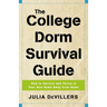 The College Dorm Survival Guide: How to Survive and Thrive in Your New Home Away from Home