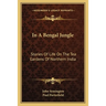 In A Bengal Jungle: Stories Of Life On The Tea Gardens Of Northern India