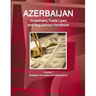 Azerbaijan Investment, Trade Laws and Regulations Handbook Volume 1 Strategic Information and Regulations