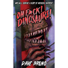 Oh F*ck! Dinosaurs!