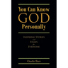 You Can Know God Personally: Inspiring Stories and Essays for Everyone