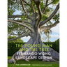 The Young Man and the Tree: Fernando Wong Landscape Design--Explore the Stunning Private Tropical Gardens Created by Award-Winning Landscape Designer