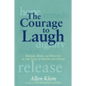 The Courage to Laugh: Humor, Hope, and Healing in the Face of Death and Dying