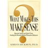 What Makes This Make Sense: Beyond Labels and Quick Fixes: Healing the Wounds Behind Disruptive