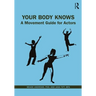 Your Body Knows: A Movement Guide for Actors