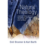 Natural Theology: Comprising "Nature and Grace" by Professor Dr. Emil Brunner and the Reply "No!" by Dr. Karl Barth