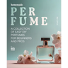 Homemade Perfume Recipes: A Collection of Easy DIY Perfumes for Beginners and Pros