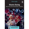 Electro Swing: Resurrection, Recontextualisation, and Remix