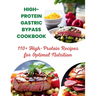 High-Protein Gastric Bypass Cookbook: 110+ High-Protein Recipes for Optimal Nutrition