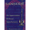 Sanskrit: : An Appreciation Without Apprehension