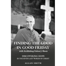 Finding the Good in Good Friday: Discovering Hope in the Seven Last Words of Christ with Archbishop Fulton J. Sheen