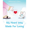 My Heart Was Made For Loving