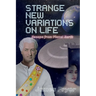 Strange New Variations on Life: Escape from Planet Earth