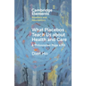 What Placebos Teach Us about Health and Care
