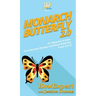 Monarch Butterfly 2.0: 101 Reasons to Love Our Favorite Orange and Black Butterfly From A to Z