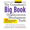 The Consultant's Big Book of Organization Development Tools: 50 Reproducible Intervention Tools to Help Solve Your Clients' Problems