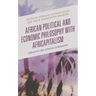 African Political and Economic Philosophy with Africapitalism: Concepts for African Leadership