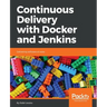 Continuous Delivery with Docker and Jenkins: Delivering software at scale