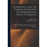 Etherology, and the Phreno-philosophy of Mesmerism and Magic Eloquence: Including a New Philosophy of Sleep and of Consciousness: With a Review of the