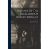 History Of The Excelsior Or Sickles' Brigade