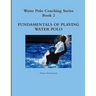 Water Polo Coaching Series- Book 2 Fundamentals of playing water polo