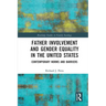 Father Involvement and Gender Equality in the United States: Contemporary Norms and Barriers